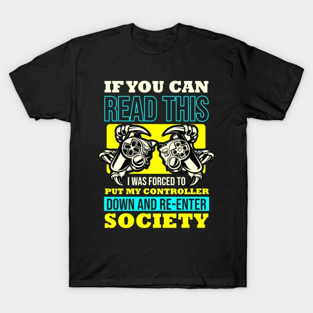 If You Can Read This I was Forced To Put My Controller Down And Re- Enter Society T-Shirt by Hip City Merch